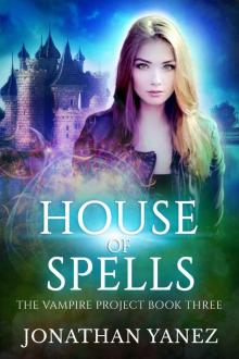 House of Spells: (A Paranormal Urban Fantasy) (The Vampire Project Book 3) Read online