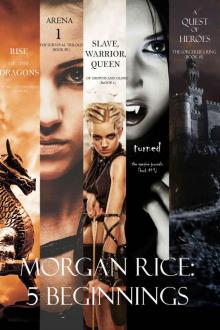 Morgan Rice: 5 Beginnings (Turned, Arena one, A Quest of Heroes, Rise of the Dragons, and Slave, Warrior, Queen)