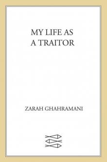 My Life as a Traitor: An Iranian Memoir Read online
