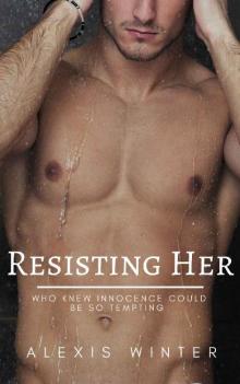 Resisting Her: Who knew innocence could be so tempting Read online