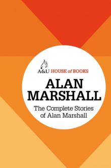 The Complete Stories of Alan Marshall Read online