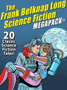 The Frank Belknap Long Science Fiction MEGAPACK®: 20 Classic Science Fiction Tales Read online