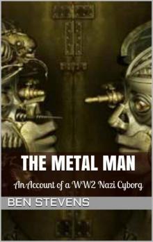 The Metal Man: An Account of a WW2 Nazi Cyborg Read online