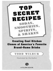 Top Secret Recipes--Sodas, Smoothies, Spirits, & Shakes Read online