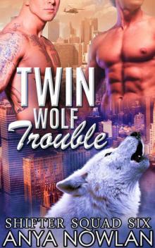 Twin Wolf Trouble (Shifter Squad Six 2) Read online