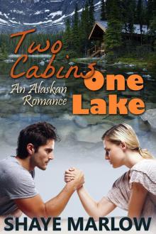 Two Cabins, One Lake: An Alaskan Romance Read online