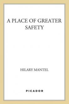 A Place of Greater Safety: A Novel Read online