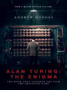 Alan Turing: The Enigma: The Book That Inspired the Film The Imitation Game Read online