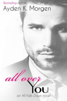 All Over You (All Falls Down #3) Read online