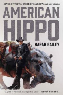 American Hippo: River of Teeth, Taste of Marrow, and New Stories Read online