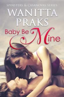 Baby Be Mine (Spinsters & Casanovas Series Book One) Read online