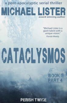 CATACLYSMOS Book 1 Part 4: Perish Twice: A Post-Apocolyptic Serial Thriller Read online