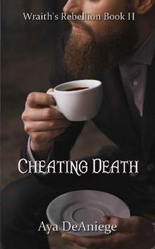 Cheating Death (Wraith's Rebellion Book 2) Read online