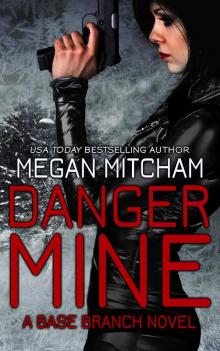 Danger Mine: A Base Branch Novel Read online