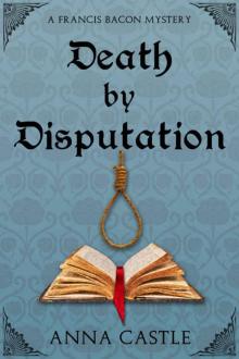 Death by Disputation (A Francis Bacon Mystery Book 2) Read online