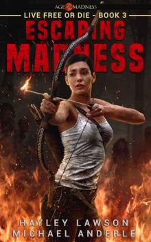 Escaping Madness: Age Of Madness - A Kurtherian Gambit Series (Live Free Or Die Book 3) Read online