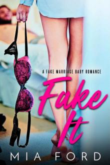 Fake It_A Fake Marriage Baby Romance Read online