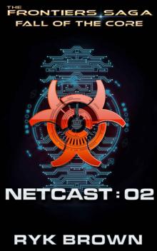 Fall of the Core: Netcast 02 (The Frontiers Saga Book 3) Read online