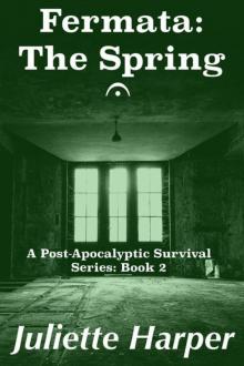 Fermata: The Spring: A Post-Apocalyptic Survival Series (The Fermata Series: Four Post-Apocalyptic Novellas Book 2) Read online