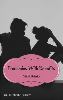 Frenemies With Benefits (Geek To Chic Book 2)