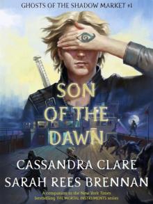 Ghosts of the Shadow Market Book 1: Son of the Dawn Read online