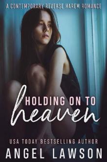 Holding On To Heaven_A Reverse Harem Contemporary Romance