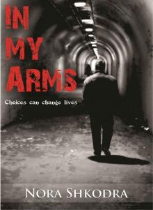 In My Arms: Choices can change lives.