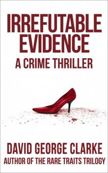 Irrefutable Evidence: A Crime Thriller