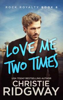 Love Me Two Times (Rock Royalty Book 8) Read online