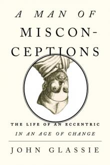 Man of Misconceptions : The Life of an Eccentric in an Age of Change (9781101597033) Read online
