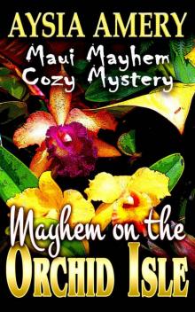 Mayhem on the Orchid Isle (Maui Mayhem Cozy Mystery Book 3) Read online