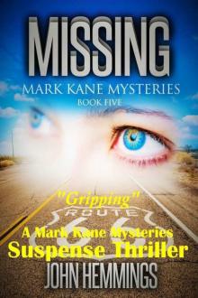 Missing - Mark Kane Mysteries - Book Five: A Private Investigator Crime Series of Murder, Mystery, Suspense & Thriller Stories...with a dash of Romance. A Murder Mystery & Suspense Thriller Read online