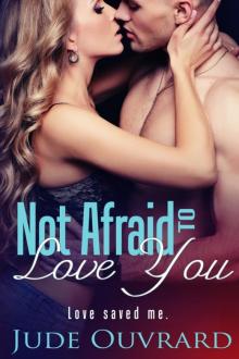Not Afraid to Love You (Ink Series - Spin Off Book 1) Read online