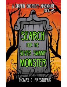 Search for the Silver Swamp Monster (A Griffin Ghostley Adventure Book 1) Read online
