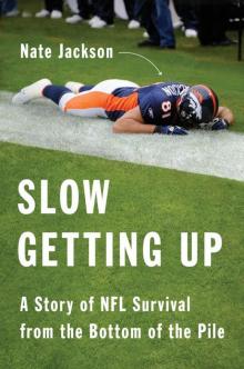 Slow Getting Up: A Story of NFL Survival from the Bottom of the Pile Read online