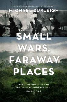 Small Wars, Faraway Places: Global Insurrection and the Making of the Modern World, 1945-1965 Read online