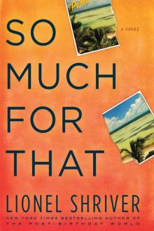 So Much for That: A Novel