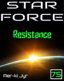 Star Force 75: Resistance Read online