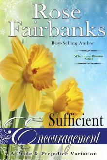 Sufficient Encouragement: A Pride and Prejudice Variation (When Love Blooms Book 1) Read online