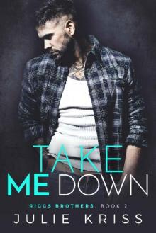 Take Me Down (Riggs Brothers #2) Read online