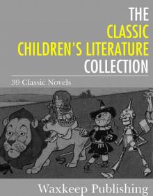 The Classic Children's Literature Collection: 39 Classic Novels