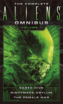 The Complete Aliens Omnibus, Volume One (Earth Hive, Nightmare Asylum, the Female War) Read online