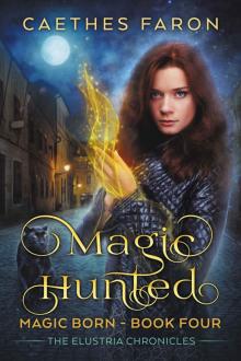 [The Elustria Chronicles: Magic Born 04.0] Magic Hunted Read online