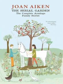 The Serial Garden: The Complete Armitage Family Stories Read online