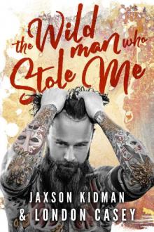 The Wild Man Who Stole Me: A Bad Boy Romance Novel Read online
