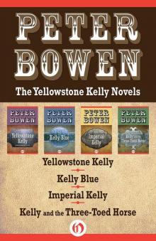 The Yellowstone Kelly Novels: Yellowstone Kelly, Kelly Blue, Imperial Kelly, and Kelly and the Three-Toed Horse Read online