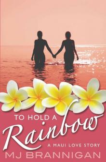 To Hold A Rainbow: A Maui Love Story