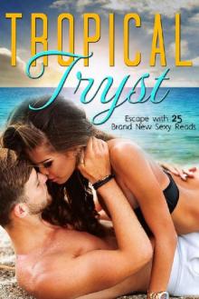 Tropical Tryst: 25 All New and Exclusive Sexy Reads Read online