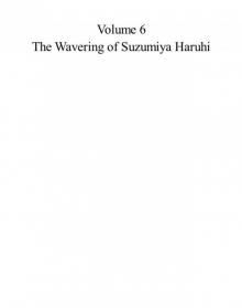 Volume 6 - The Wavering of Suzumiya Haruhi Read online