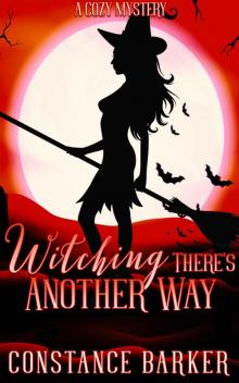 Witching There's Another Way: A Cozy Mystery (The Witchy Women of Coven Grove Book 4) Read online